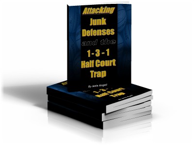 Attacking Junk Defenses and the 1 - 3 - 1 Half Court Trap BOOK Attacking Junk Defenses and the 1 - 3 - 1 Half Court Trap BOOK